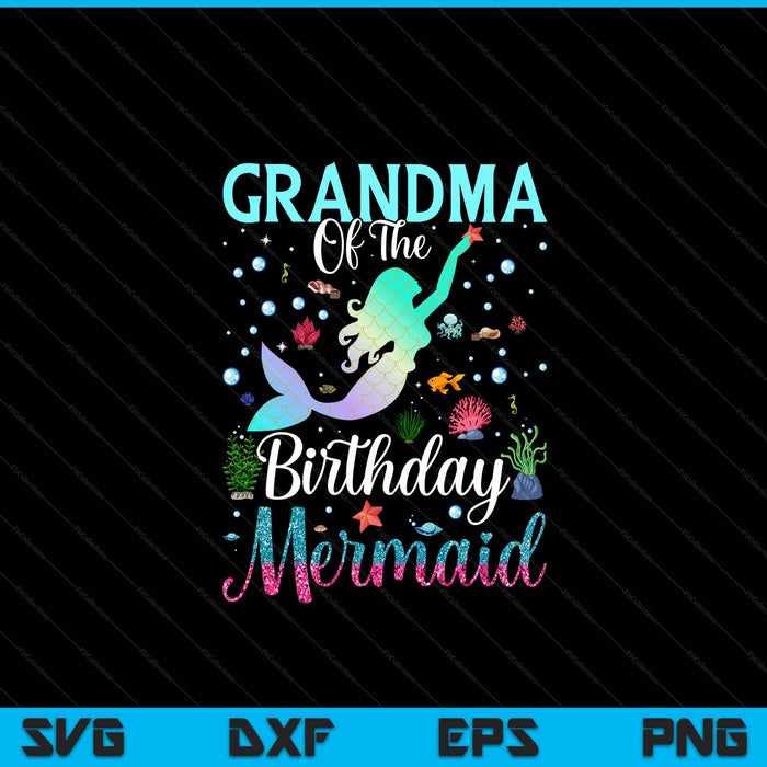 Grandma of the birthday mermaid matching family party SVG PNG cut file for Cricut