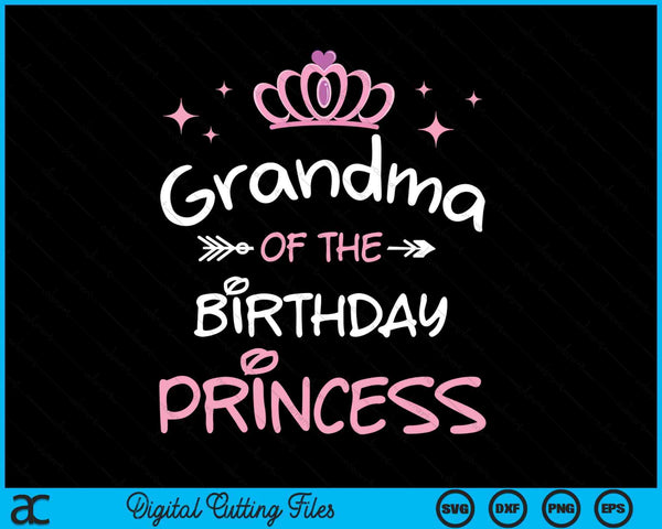 Grandma Of The Birthday Princess SVG PNG Cutting Files