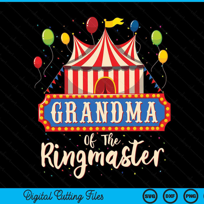 Grandma Of The Ringmaster Circus Themed Birthday Party SVG PNG Digital Cutting Files