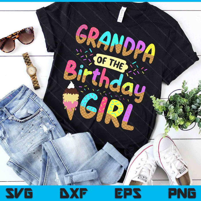 Grandpa Of The Birthday Day Girl Ice Cream Party Family SVG PNG Cutting Printable Files