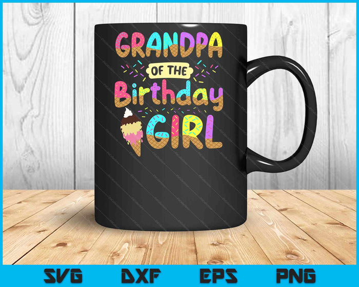 Grandpa Of The Birthday Day Girl Ice Cream Party Family SVG PNG Cutting Printable Files