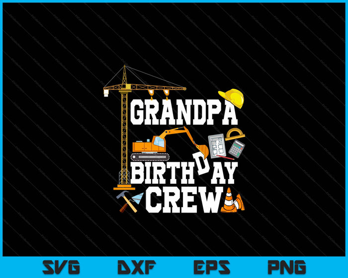 Grandpa Birthday Crew Construction Birthday Party SVG PNG Digital Cutting Files