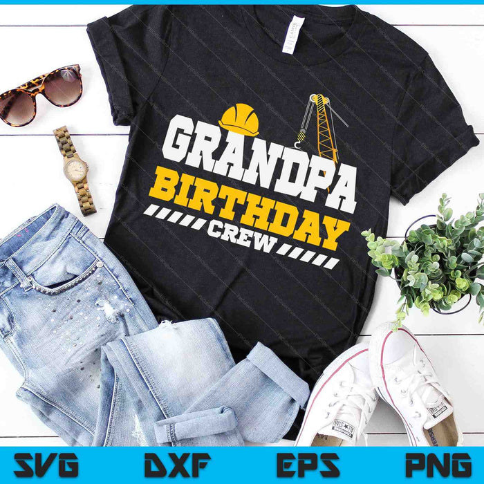 Grandpa Birthday Crew Construction Birthday Party SVG PNG Digital Printable Files