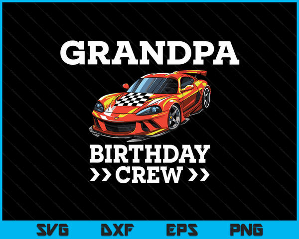Grandpa Birthday Crew Race Car Racing Car Driver SVG PNG Digital Cutting Files