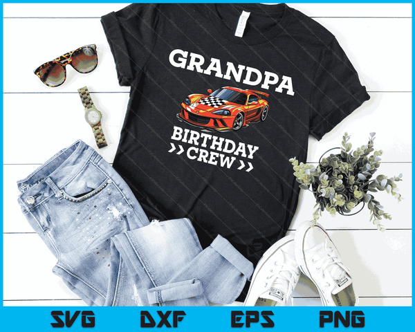 Grandpa Birthday Crew Race Car Racing Car Driver SVG PNG Digital Cutting Files