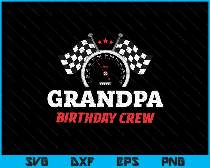 Grandpa Birthday Crew Race Car Theme Party Racing Car Driver SVG PNG Digital Cutting Files