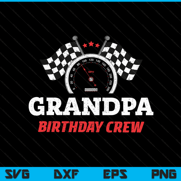 Grandpa Birthday Crew Race Car Theme Party Racing Car Driver SVG PNG Digital Cutting Files