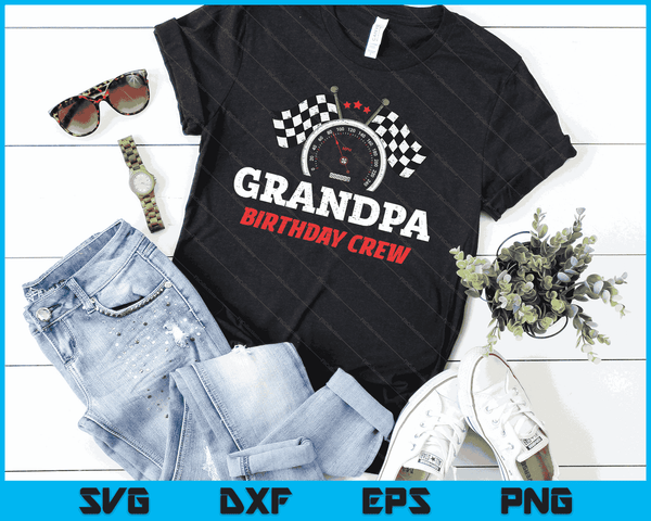 Grandpa Birthday Crew Race Car Theme Party Racing Car Driver SVG PNG Digital Cutting Files