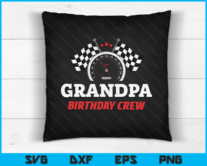 Grandpa Birthday Crew Race Car Theme Party Racing Car Driver SVG PNG Digital Cutting Files