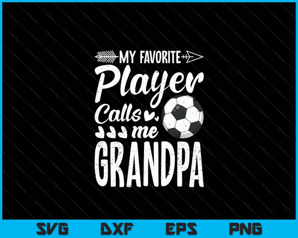 My Favorite Soccer Player Calls Me Grandpa Funny Football Lover SVG PNG Digital Cutting Files