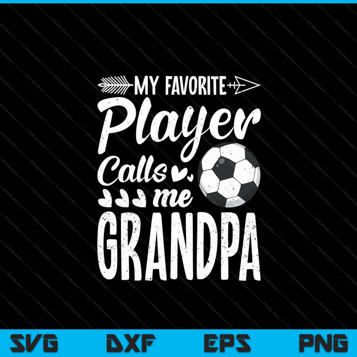 My favorite soccer player calls me grandpa football lover SVG cut file