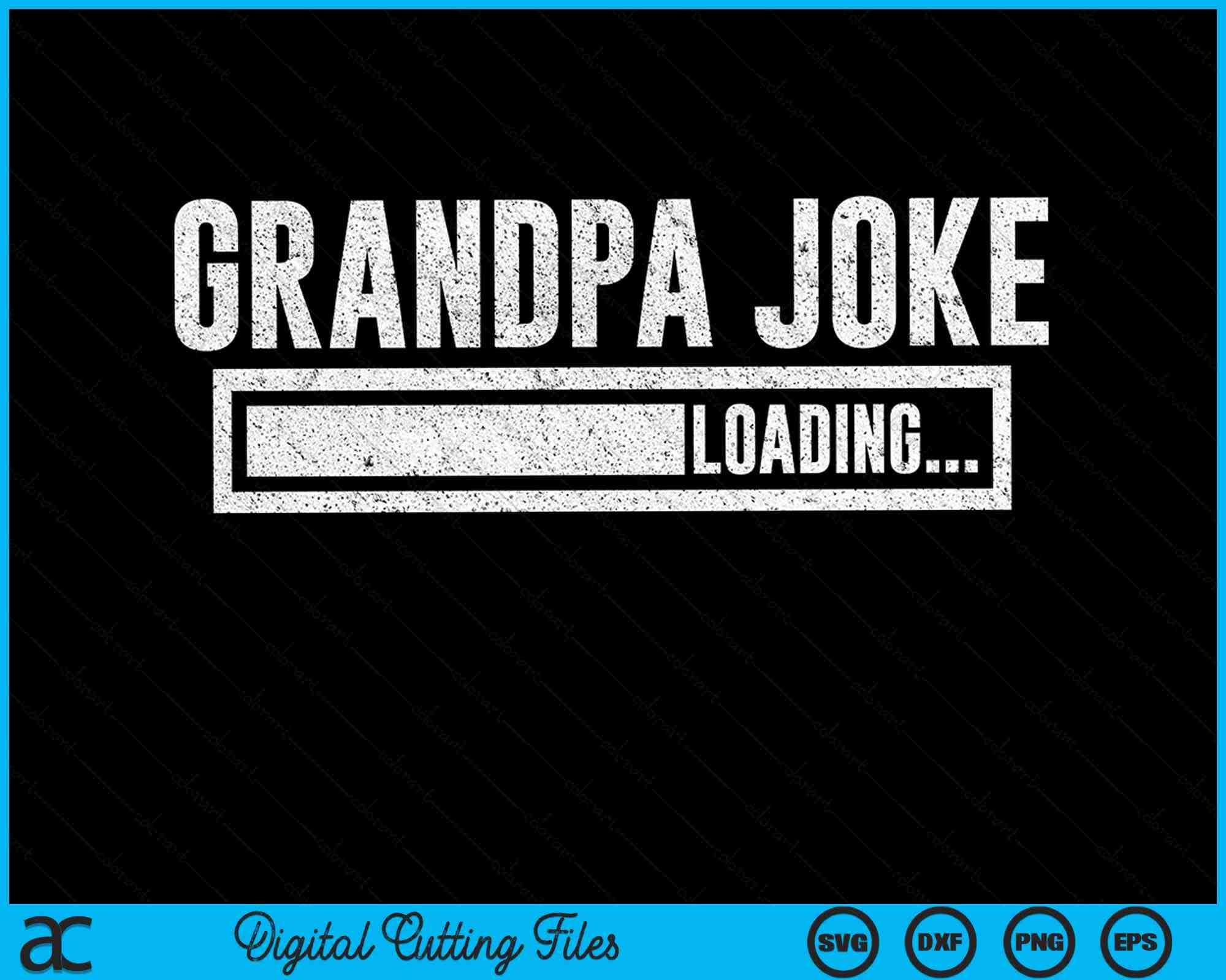 Grandfather Loading Grandpa Joke Loading Funny Fathers Day SVG PNG Digital Cutting Files ...