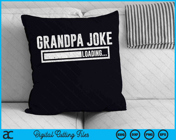 Grandpa Joke Loading Funny Fathers Day SVG PNG Digital Cutting Files