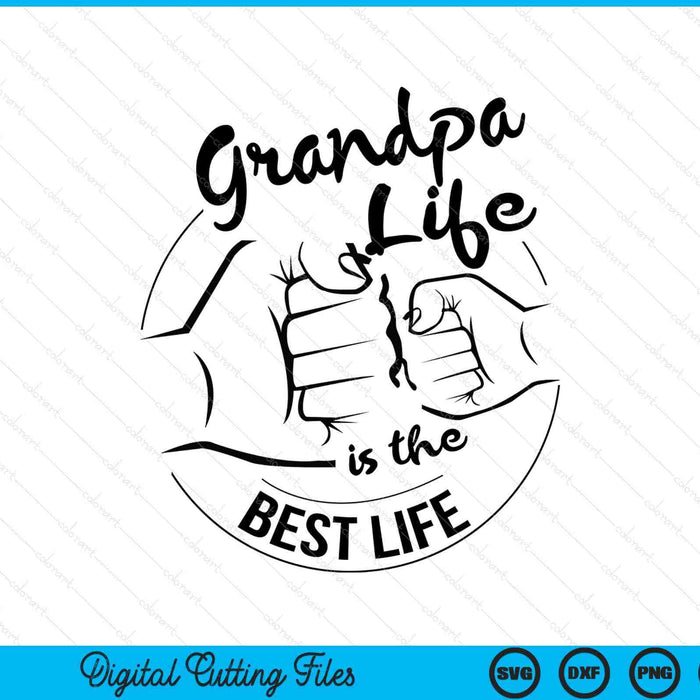 Grandpa life is the best life Fathers Day SVG cut file
