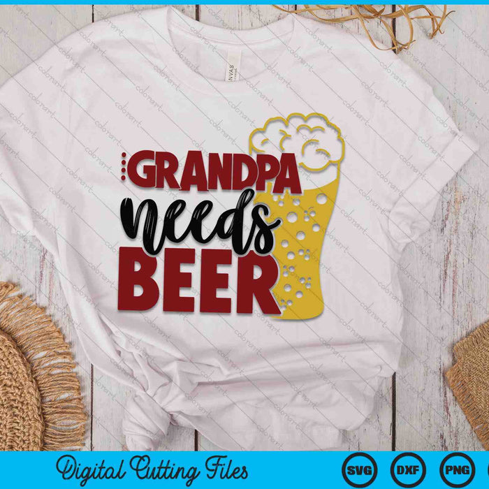Grandpa Needs Beer Father's Day SVG PNG Digital Cutting Files