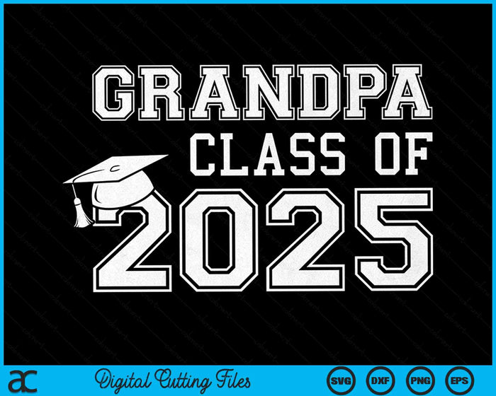 Grandpa Of A Class Of 2025 Graduate Grandpa SVG PNG Digital Cutting Files