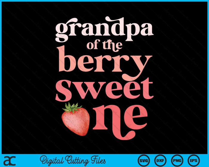 Grandpa Of The Berry Sweet One Strawberry First Birthday SVG PNG Digital Cutting Files