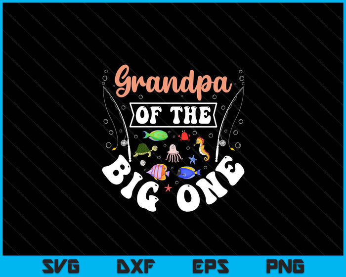 Grandpa Of The Big One Fishing Birthday Party Celebration SVG PNG Digital Cutting Files