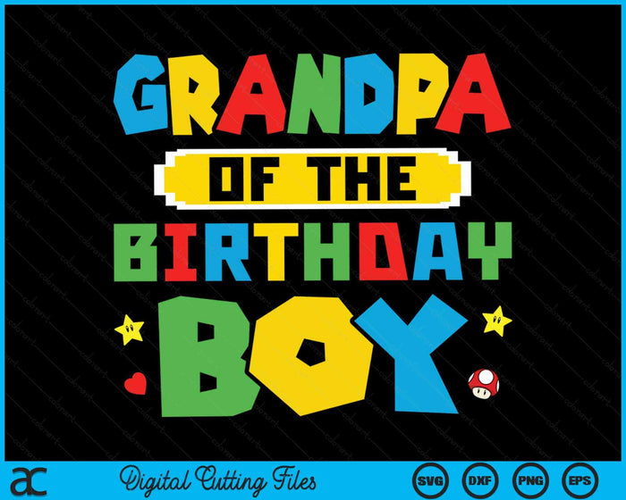 Grandpa Of The Birthday Boy Game Gaming Family SVG PNG Digital Cutting Files
