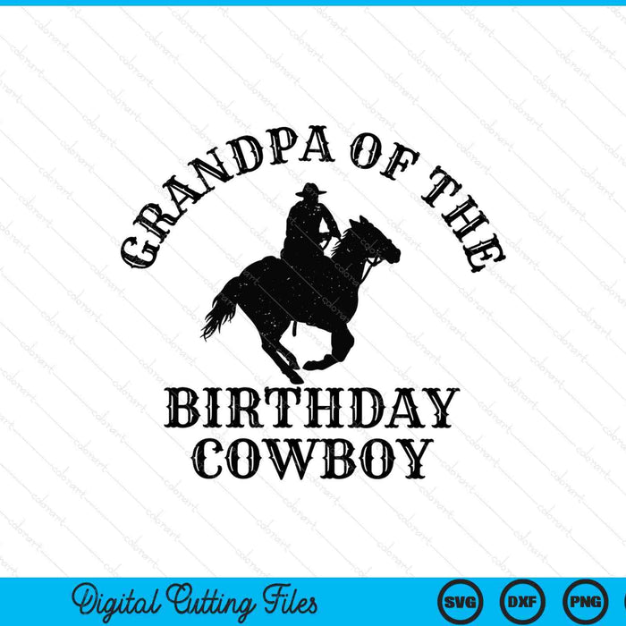 Grandpa Of The Birthday Cowboy Western Rodeo Party Matching SVG PNG Digital Cutting Files