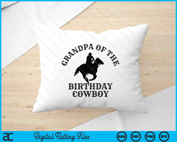 Grandpa Of The Birthday Cowboy Western Rodeo Party Matching SVG PNG Digital Cutting Files