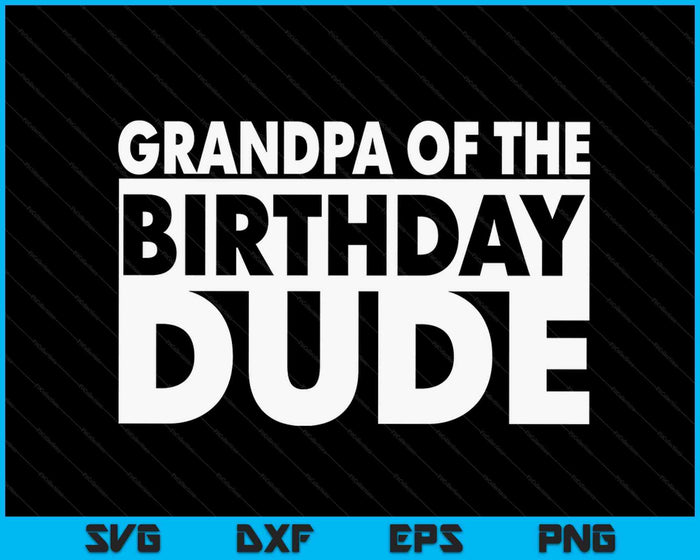 Grandpa Of The Birthday Dude SVG PNG Digital Cutting Files