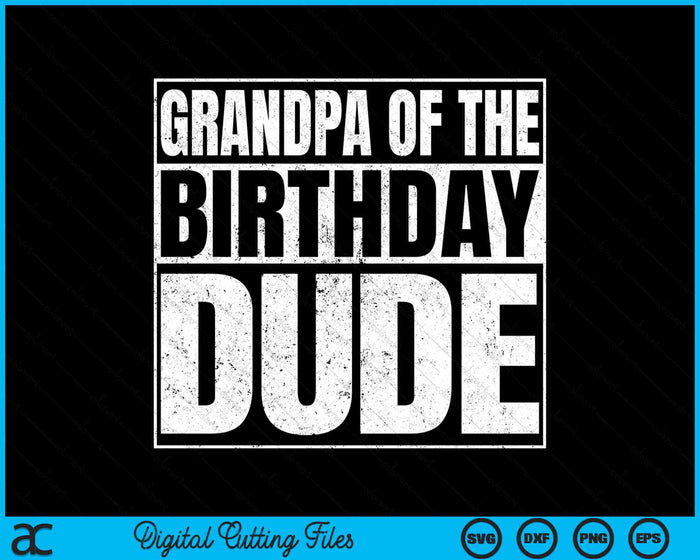 Grandpa Of The Birthday Dude SVG PNG Cutting Printable Files