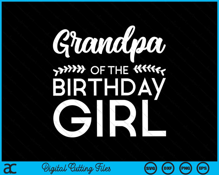 Grandpa Of The Birthday Girl SVG Digital Cutting Files