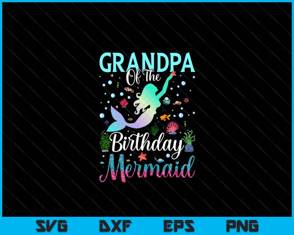 Grandpa of the birthday mermaid matching family party SVG cut file