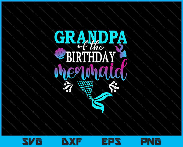 Grandpa Of The Birthday Mermaid Matching Family SVG PNG Cutting Printable Files