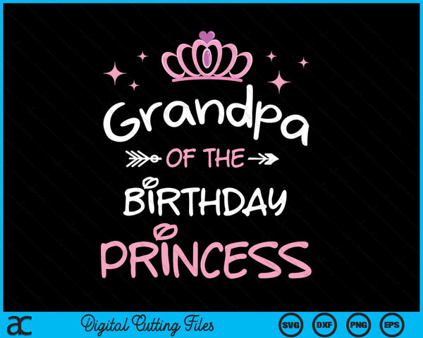 Grandpa Of The Birthday Princess SVG PNG Cutting Files