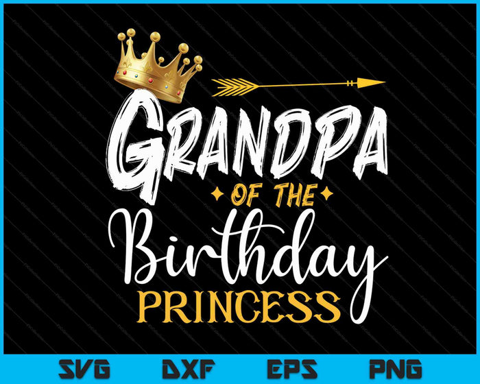 Grandpa Of The Birthday Princess SVG PNG Digital Cutting Files