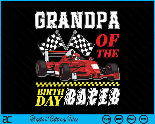Grandpa of the birthday racer family race car party SVG cut file