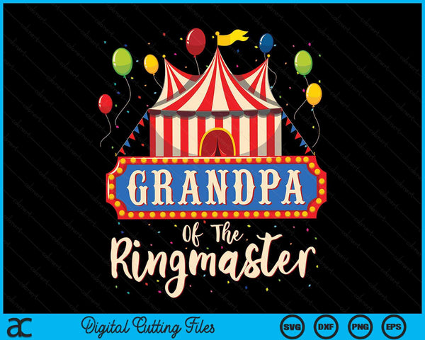 Grandpa Of The Ringmaster Circus Themed Birthday Party SVG PNG Digital Cutting Files