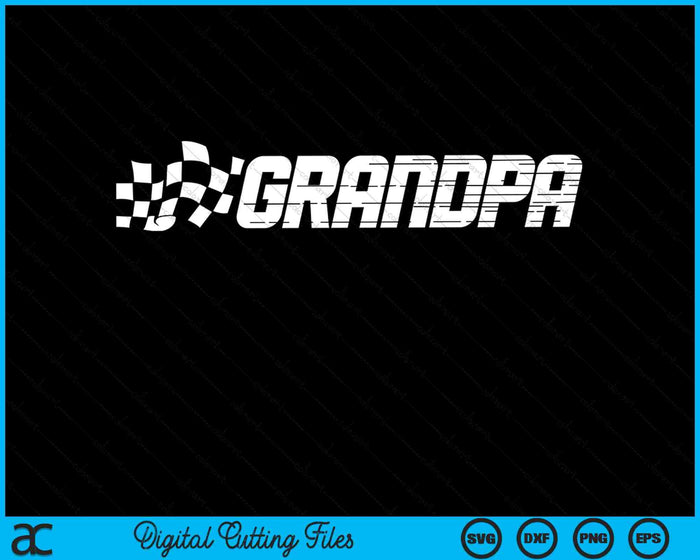 Grandpa Racing Checkered Flag Birthday Party SVG PNG Digital Cutting Files