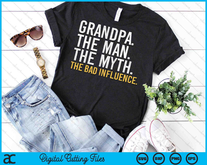 Grandpa The Man The Myth The Bad Influence SVG PNG Cutting Printable Files