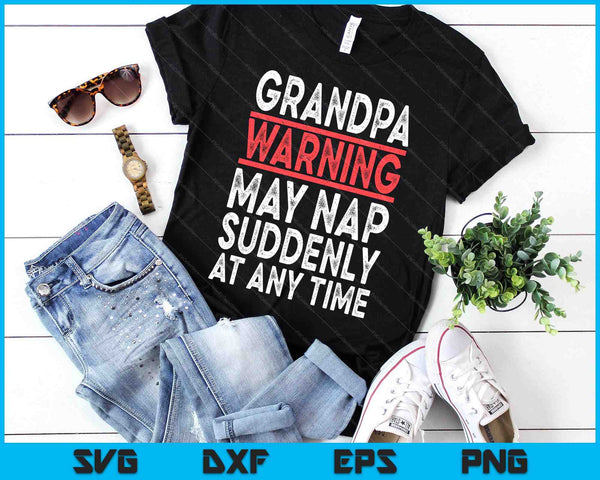 Grandpa Warning May Nap Suddenly At Any Time SVG PNG Digital Printable Files