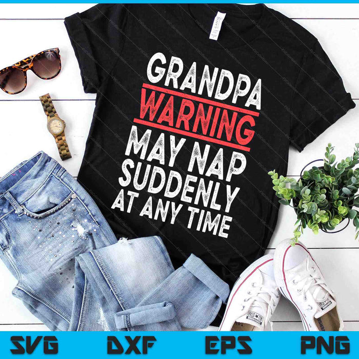 Grandpa Warning May Nap Suddenly At Any Time SVG PNG Digital Printable Files