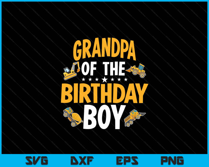 Grandpa of the Birthday Boy Construction Worker Bday Party SVG PNG Digital Cutting Files