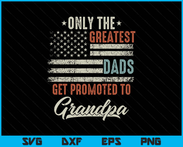 Greatest dads get promoted to grandpa Fathers Day SVG cut file