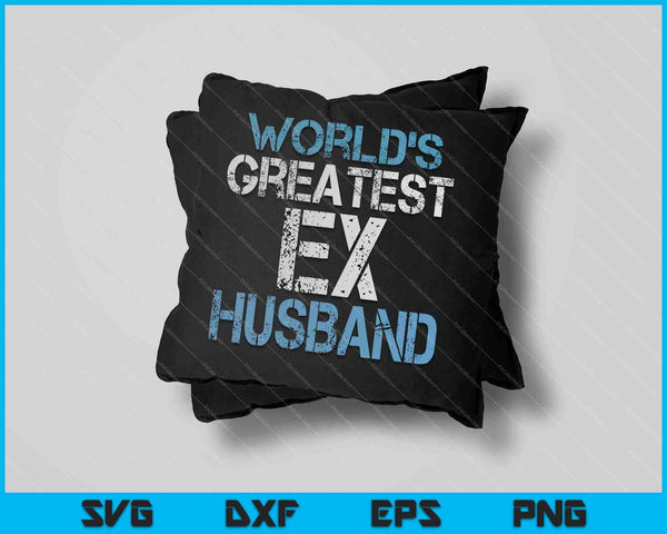 Greatest Ex Husband Funny Divorce Party SVG PNG Cutting Printable Files