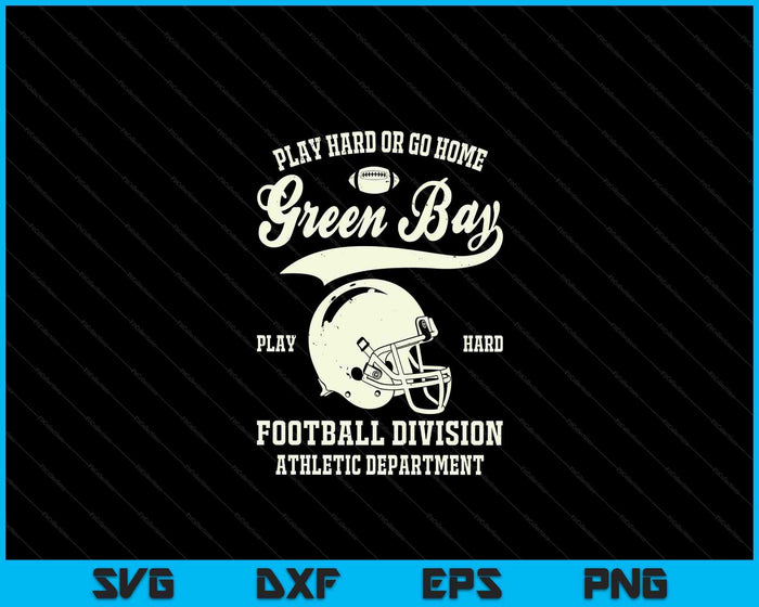 Green Bay Wisconsin Play Hard Or Go Home Vintage Football SVG PNG Digital Cutting Files