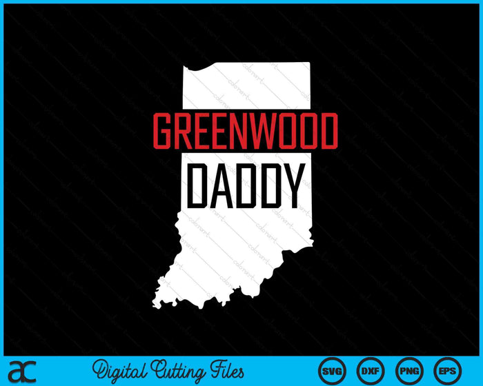 Greenwood Daddy Indiana State Map Gift SVG PNG Digital Printable Files