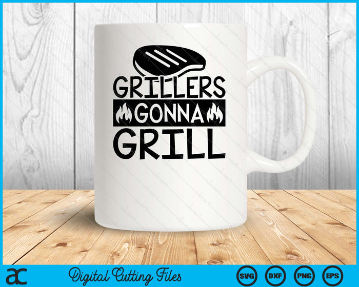 Grillers Gonna Grill BBQ Life SVG PNG Digital Printable Files