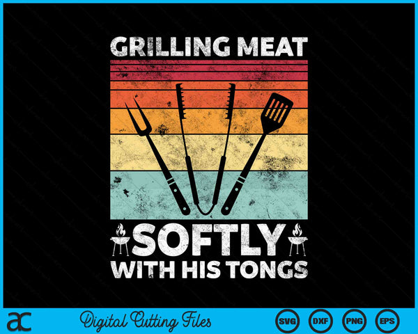Grilling Meat Softly With His Tongs Funny Grilling BBQ Quote SVG PNG Digital Cutting Files