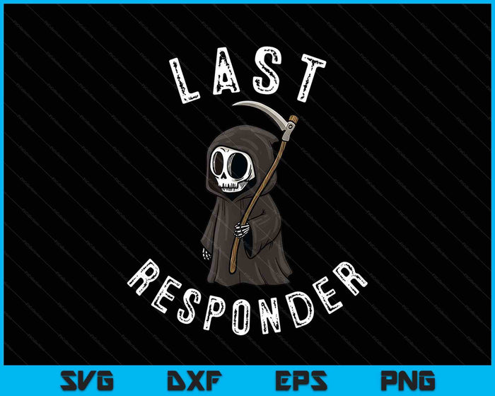 Grim Reaper, Funny Dark Humor, Mortician, Last Responder SVG PNG Digital Printable Files