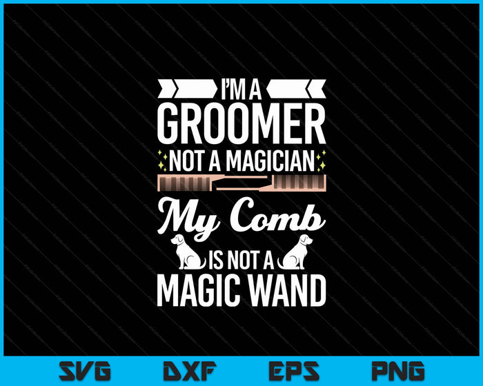 Groomer Not Magician Funny Dog Groomers SVG PNG Digital Printable Files