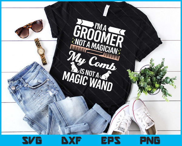 Groomer Not Magician Funny Dog Groomers SVG PNG Digital Printable Files