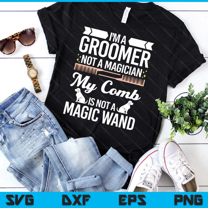 Groomer Not Magician Funny Dog Groomers SVG PNG Digital Printable Files