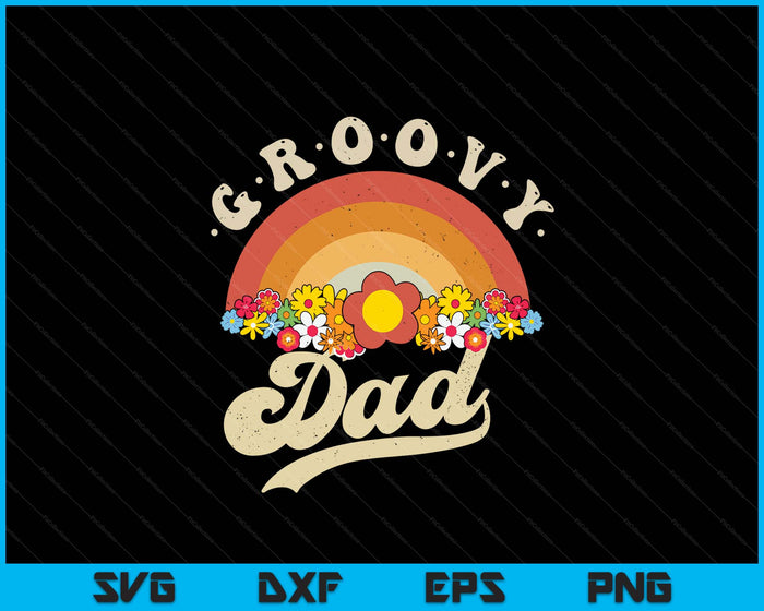 Groovy Dad Retro Rainbow Colorful Flowers Design SVG PNG Digital Printable Files